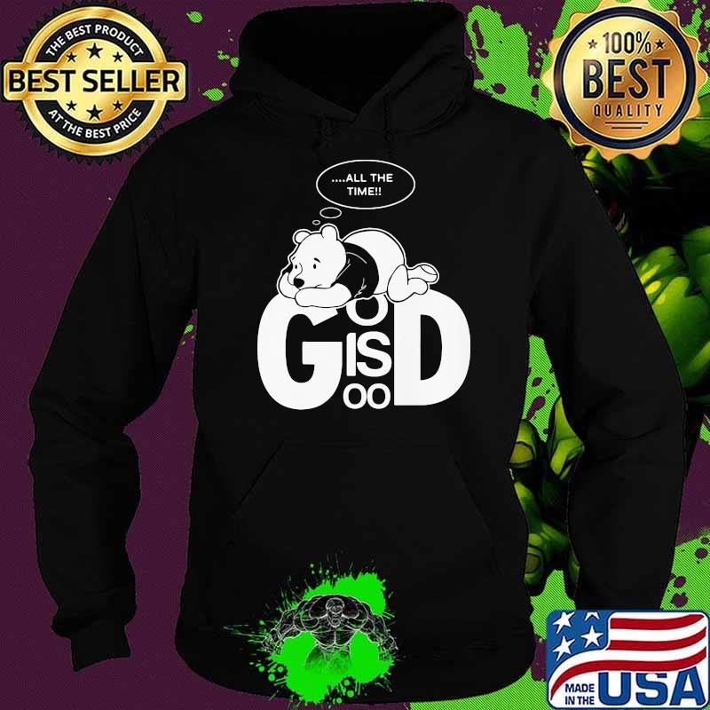God Is Good Bear Pooh Think All the Time Shirt Hoodie God Is Good Bear Pooh Think All the Time Shirt Hoodie
