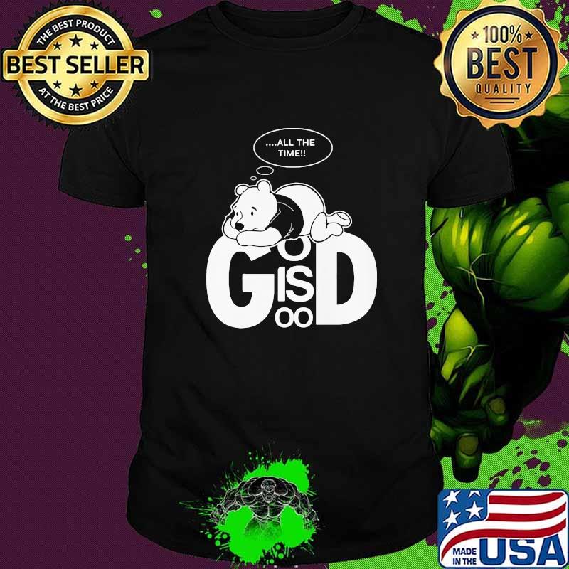 God Is Good Bear Pooh Think All the Time Shirt God Is Good Bear Pooh Think All the Time Shirt