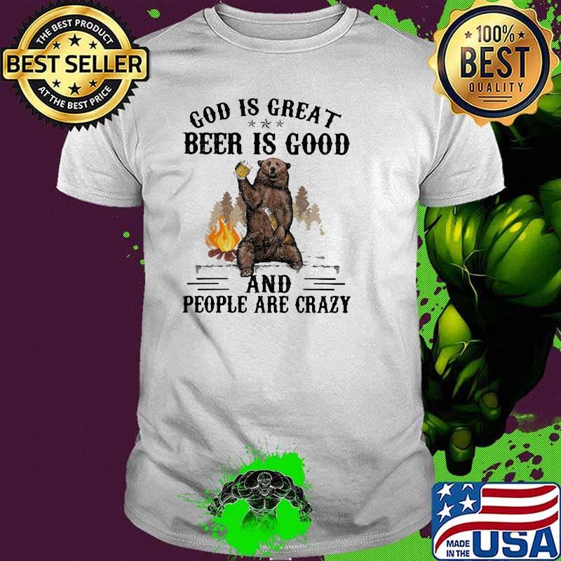 God Is Great Beer Is Good And People Are Crazy Bear Shirt
