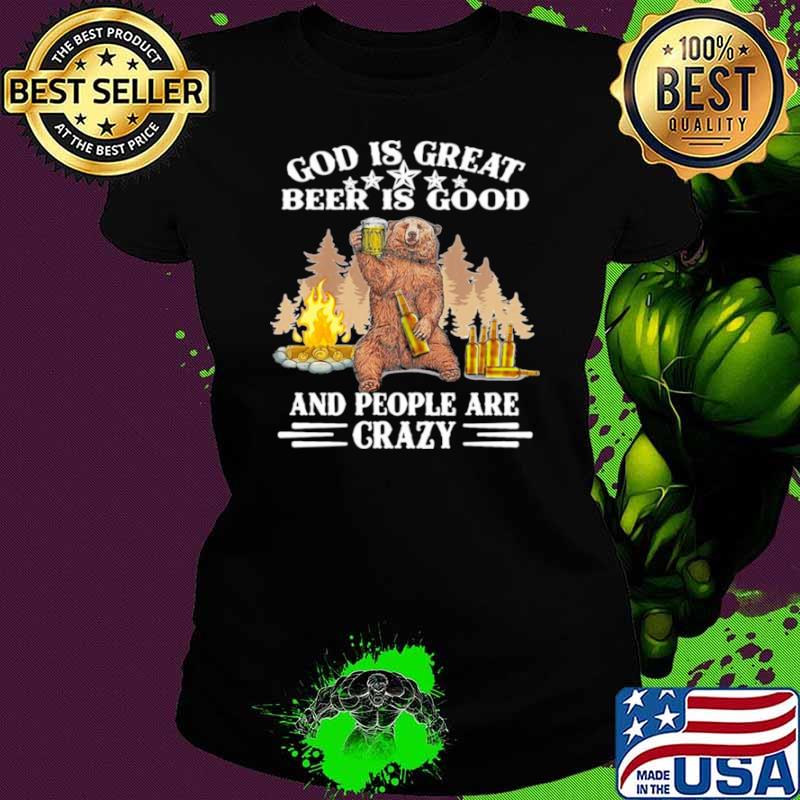 God Is Great Beer IS Good And People Are Crazy Shirt Ladies tee God Is Great Beer IS Good And People Are Crazy Shirt Ladies tee
