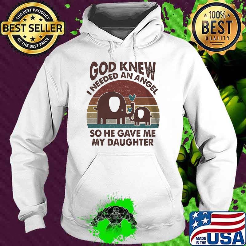 God knew i needed an angel so he gave me my daughter elephant Hoodie God knew i needed an angel so he gave me my daughter elephant Hoodie