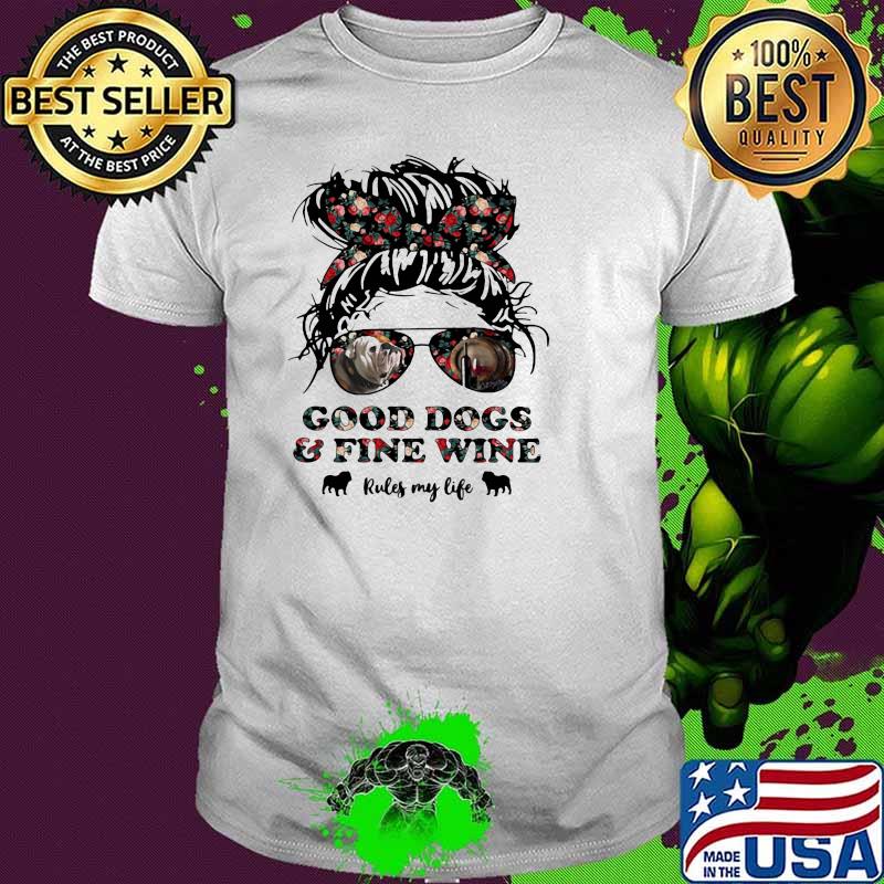 Good Dogs And Fine Wine Rules My Life Flower Shirt
