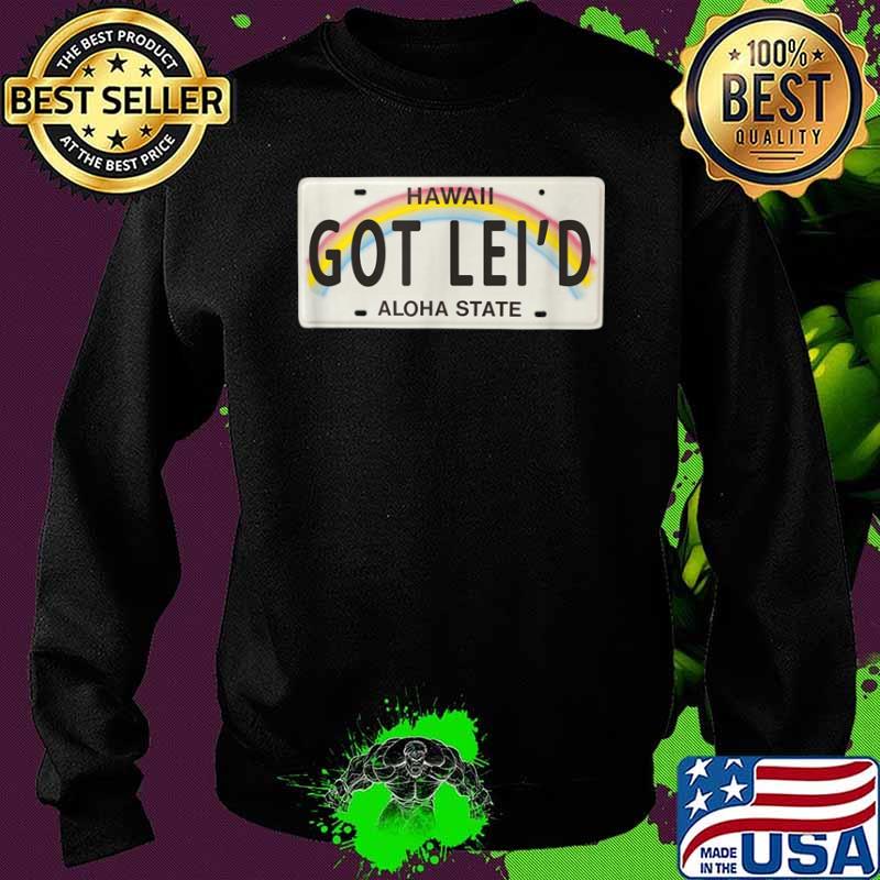 Got Lei’d Hawaii License Plate graphic Shirt Sweater Got Lei’d Hawaii License Plate graphic Shirt Sweater