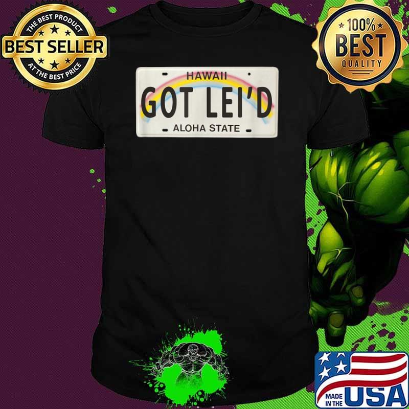 Got Lei’d Hawaii License Plate graphic Shirt