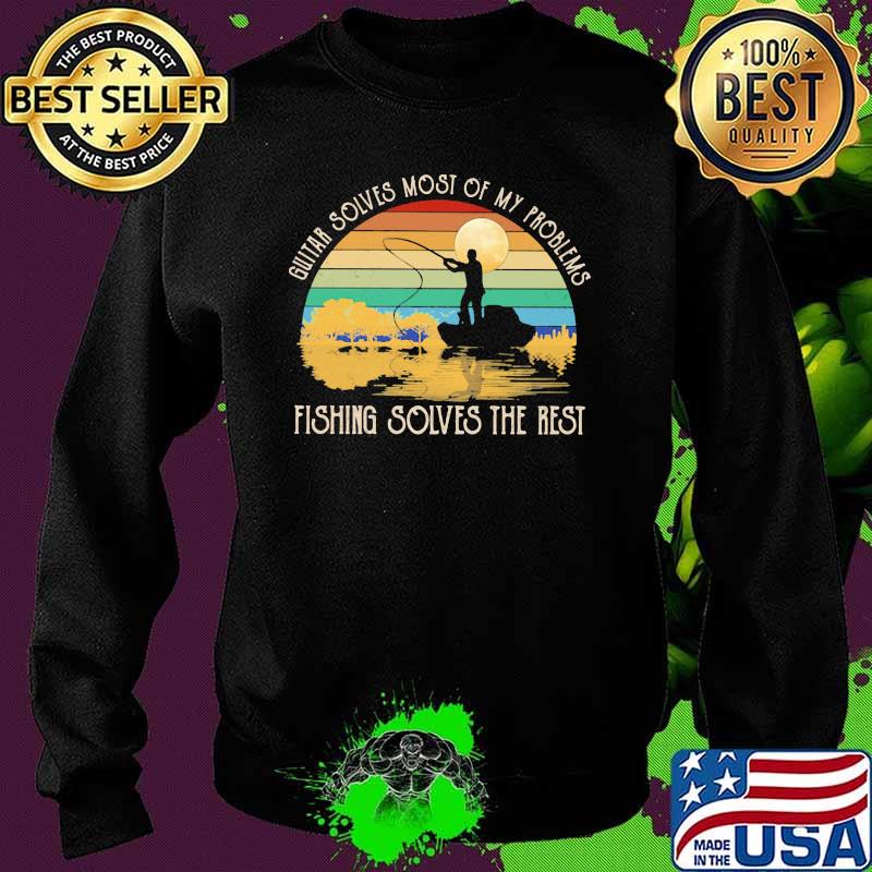 Guitar Solves Most Of My Problems Fishing Solves The Rest Vintage Shirt Sweater Guitar Solves Most Of My Problems Fishing Solves The Rest Vintage Shirt Sweater