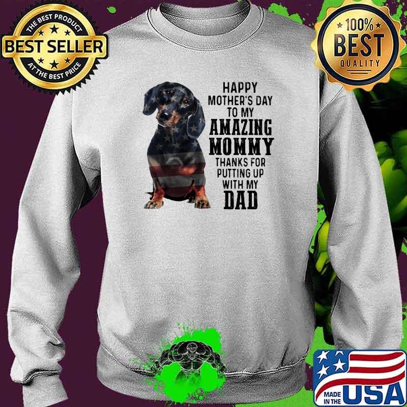 Happy Mother's Day To Amazing Mommy Dachshund Thanks For Putting Up With My Dad Shirt Sweater Happy Mother's Day To Amazing Mommy Dachshund Thanks For Putting Up With My Dad Shirt Sweater
