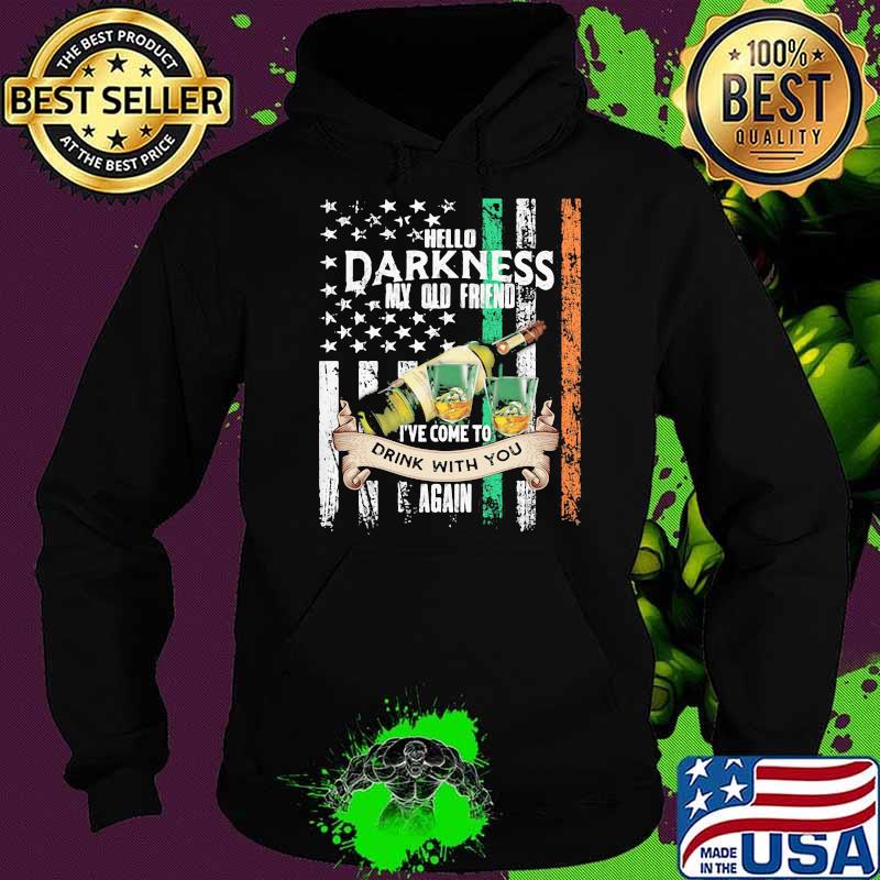 Hello Darkness My Olf Friend Ive Come To drink With You Again american flag Hoodie Hello Darkness My Olf Friend Ive Come To drink With You Again american flag Hoodie