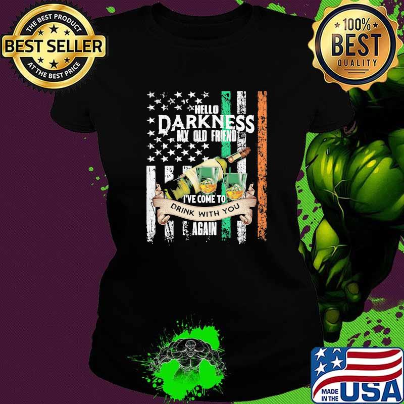 Hello Darkness My Olf Friend Ive Come To drink With You Again american flag Ladies tee Hello Darkness My Olf Friend Ive Come To drink With You Again american flag Ladies tee
