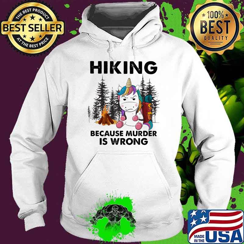 Hiking Because Murder Is Wrong Unicorn Camping Shirt Hoodie Hiking Because Murder Is Wrong Unicorn Camping Shirt Hoodie
