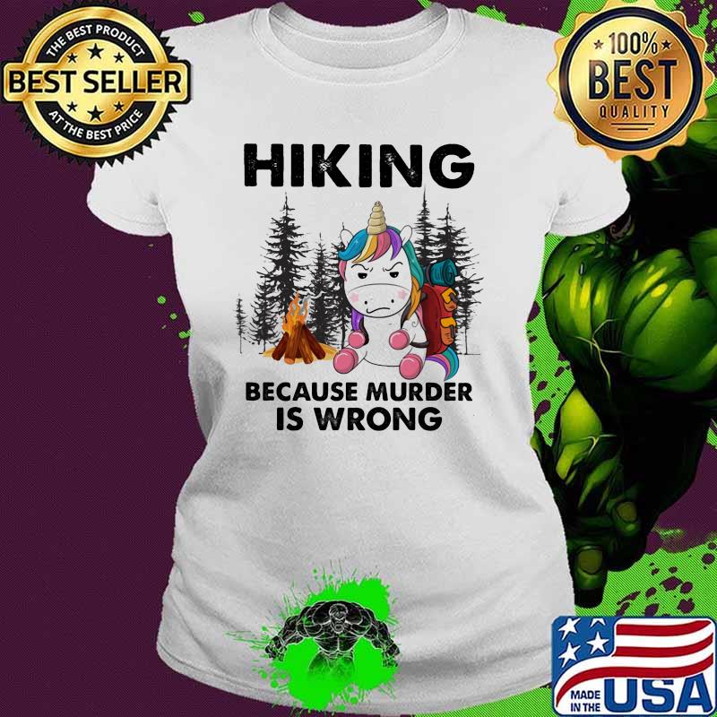 Hiking Because Murder Is Wrong Unicorn Camping Shirt Ladies tee Hiking Because Murder Is Wrong Unicorn Camping Shirt Ladies tee