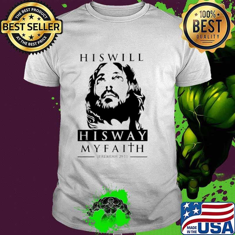 His will his way my faith Jeremiah 29 11 shirt