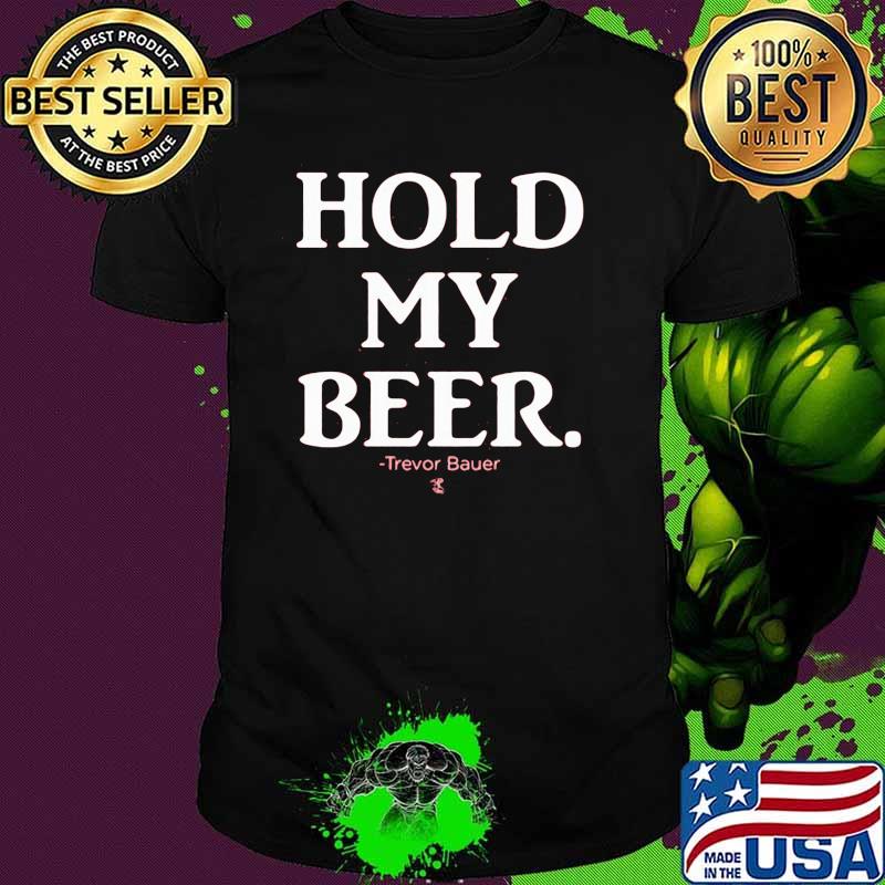 Hold My Beer Trevor Bauer Shirt