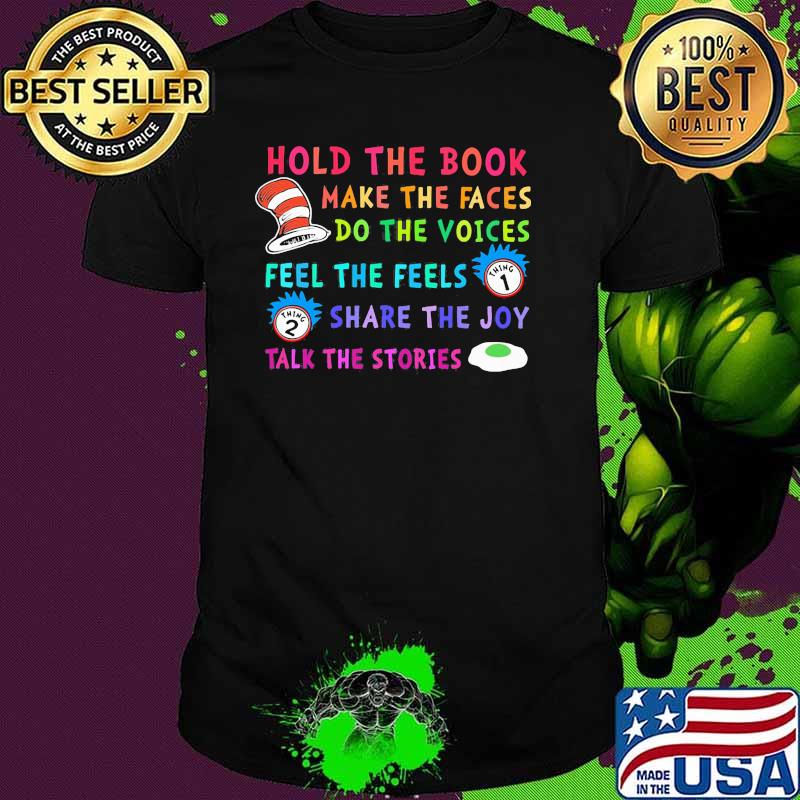 Hold The Book Make The Faces Do The Voice Feel The Feels Share The Joy Talk The Stories Dr Seuss And Rick Shirt