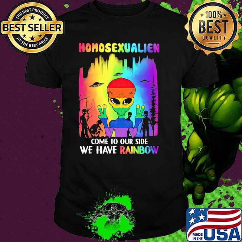 Homosexualien Come To Our Side We Have Rainbow Alien LGBT Shirt