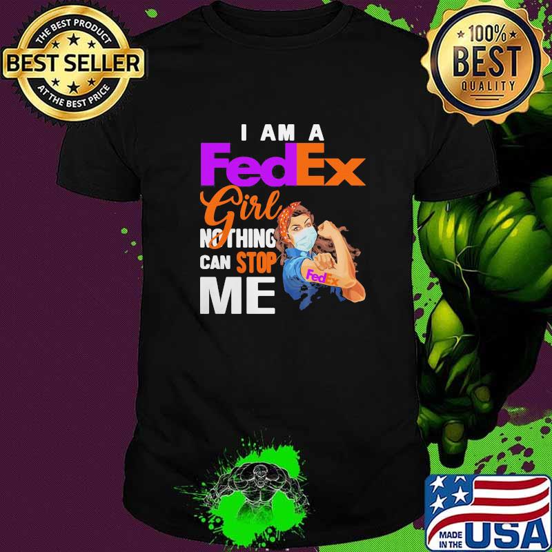 I Am A Fedex Girl Nothing Can Stop Me Strong Girl Wear Mask Shirt