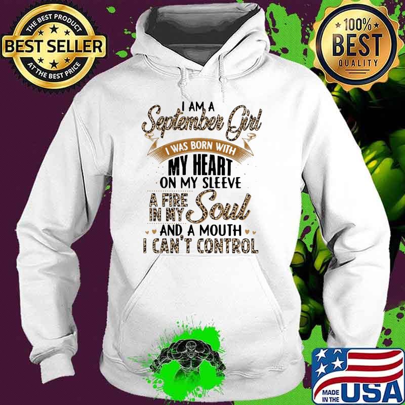 I Am A September Girl I Was Born With My Heart A Fire In My Soul And A Mouth I Can't Control Lepoard Shirt Hoodie I Am A September Girl I Was Born With My Heart A Fire In My Soul And A Mouth I Can't Control Lepoard Shirt Hoodie