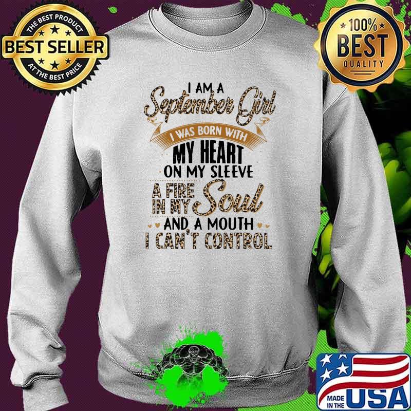 I Am A September Girl I Was Born With My Heart A Fire In My Soul And A Mouth I Can't Control Lepoard Shirt Sweater I Am A September Girl I Was Born With My Heart A Fire In My Soul And A Mouth I Can't Control Lepoard Shirt Sweater