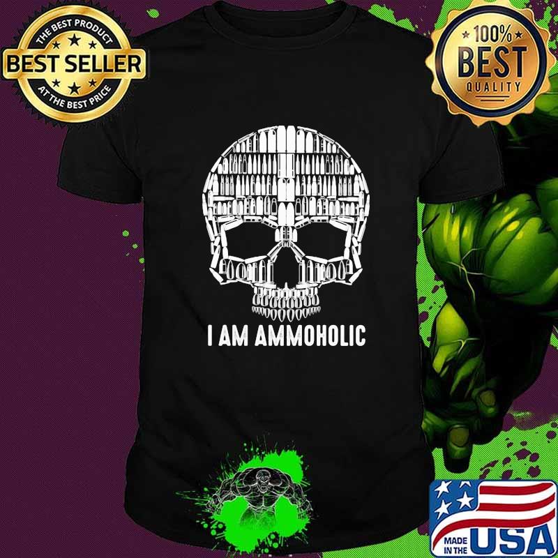 I Am Ammoholic Skull Shirt