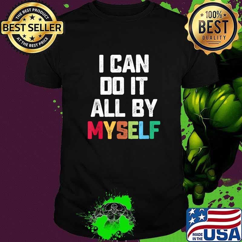 I Can Do It All By Myself Shirt