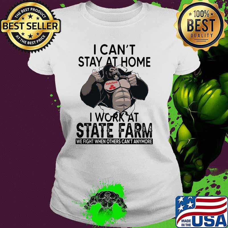 I Can’t Stay At Home I Work At State Farm We Fight When Others Cant Anymore Bigfoot Shirt Ladies tee I Can’t Stay At Home I Work At State Farm We Fight When Others Cant Anymore Bigfoot Shirt Ladies tee