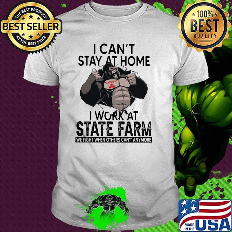 I Can’t Stay At Home I Work At State Farm We Fight When Others Cant Anymore Bigfoot Shirt