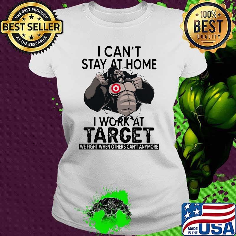 I Can’t Stay At Home I Work At Target We Fight When Others Cant Anymore Bigfoot Shirt Ladies tee I Can’t Stay At Home I Work At Target We Fight When Others Cant Anymore Bigfoot Shirt Ladies tee