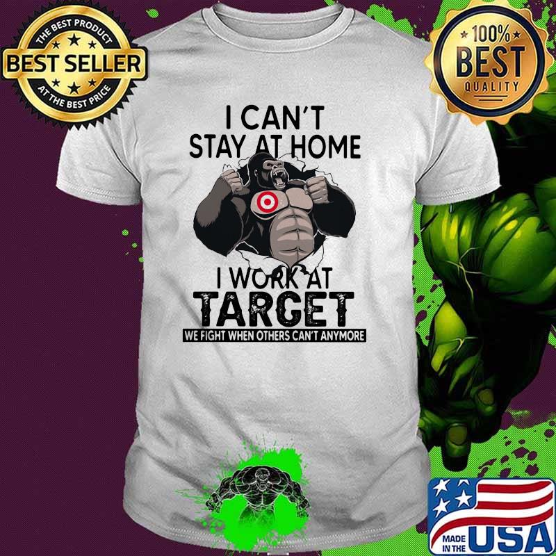I Can’t Stay At Home I Work At Target We Fight When Others Cant Anymore Bigfoot Shirt I Can’t Stay At Home I Work At Target We Fight When Others Cant Anymore Bigfoot Shirt