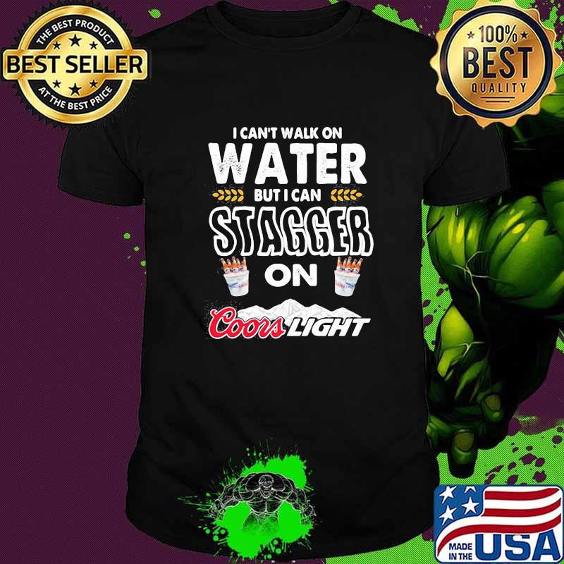 I Cant Walk On Water But I Can Stagger On Coor Light Shirt