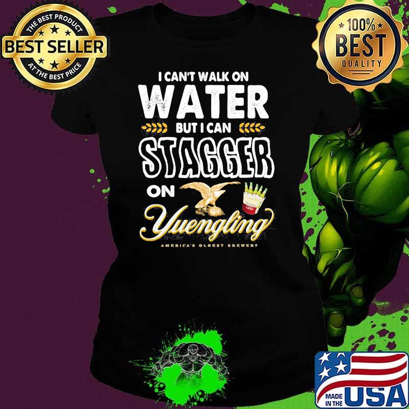 I Cant Walk On Water But I Can Stagger On Yuengling Shirt Ladies tee I Cant Walk On Water But I Can Stagger On Yuengling Shirt Ladies tee