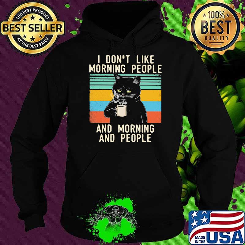 I Don't Like Morning People And Morning And People Cat vintage Shirt Hoodie I Don't Like Morning People And Morning And People Cat vintage Shirt Hoodie