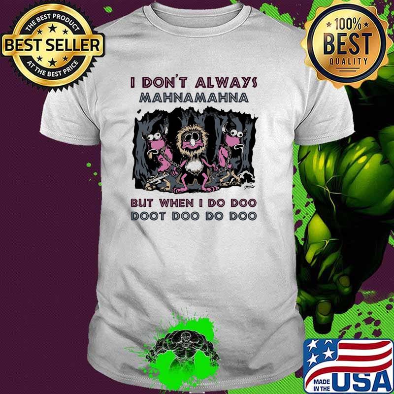 I Don’t Always Mahnamahna But When I Do Doo Doot Doo Do Doo Puppet Skull Shirt