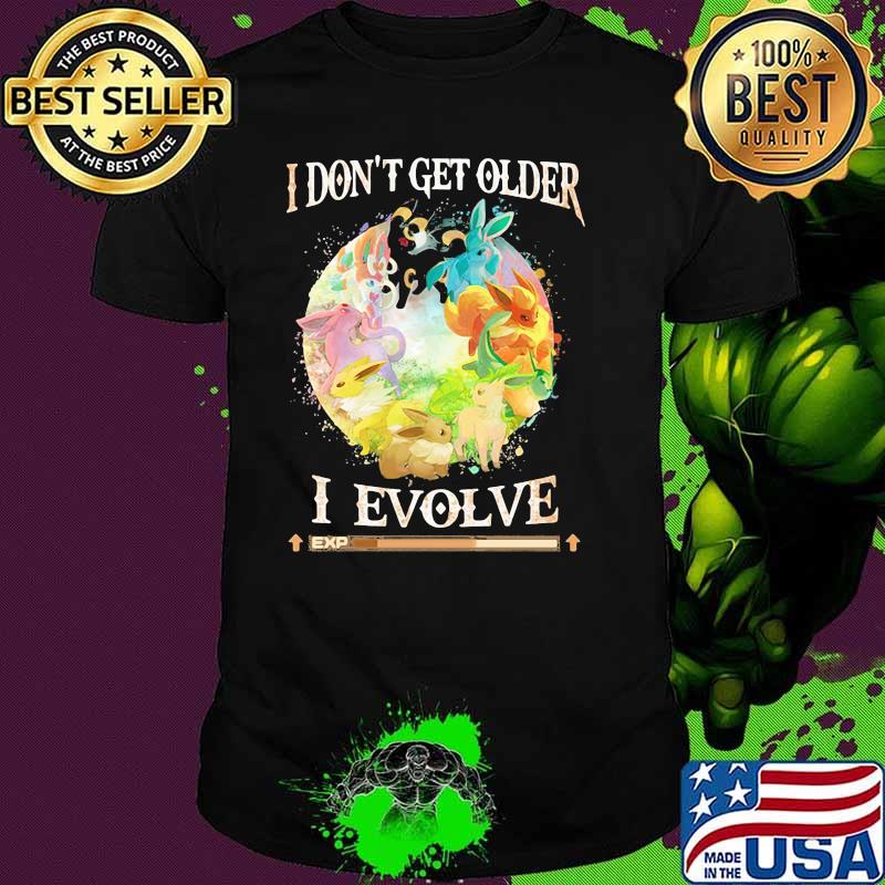 I Don’t Get Older I Evolve Pokemon Movie Shirt