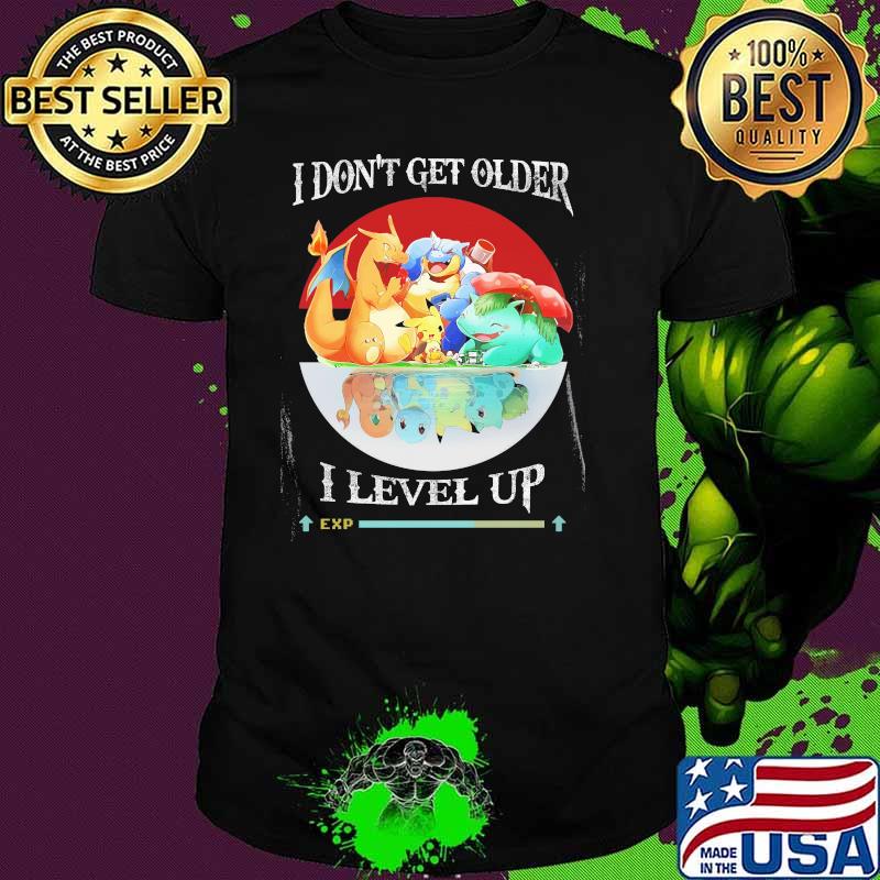 I Don’t Get Older I Level Up Pokemon Shirt