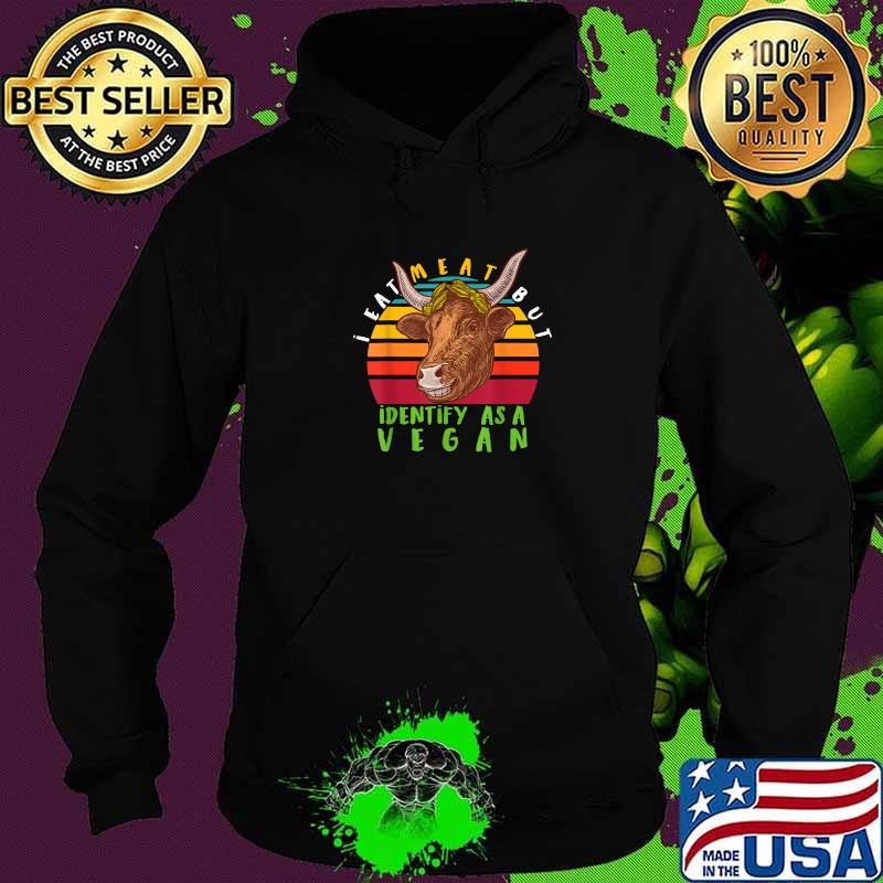 I Eat Meat But I Identify As A Vegan Cow Vintage Shirt Hoodie I Eat Meat But I Identify As A Vegan Cow Vintage Shirt Hoodie