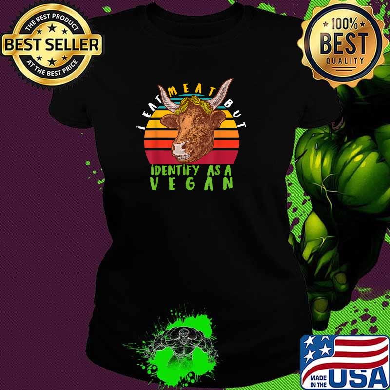 I Eat Meat But I Identify As A Vegan Cow Vintage Shirt Ladies tee I Eat Meat But I Identify As A Vegan Cow Vintage Shirt Ladies tee