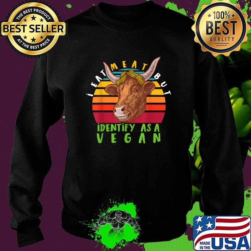 I Eat Meat But I Identify As A Vegan Cow Vintage Shirt Sweater I Eat Meat But I Identify As A Vegan Cow Vintage Shirt Sweater