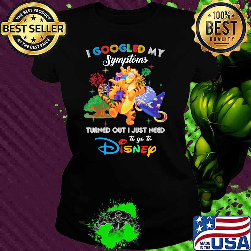 I Googled My Symptoms Turned Out I Just Need To Go To Disney Tigger Shirt Ladies tee I Googled My Symptoms Turned Out I Just Need To Go To Disney Tigger Shirt Ladies tee