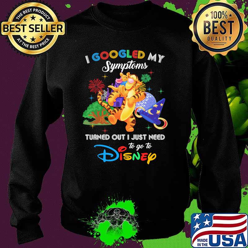 I Googled My Symptoms Turned Out I Just Need To Go To Disney Tigger Shirt Sweater I Googled My Symptoms Turned Out I Just Need To Go To Disney Tigger Shirt Sweater