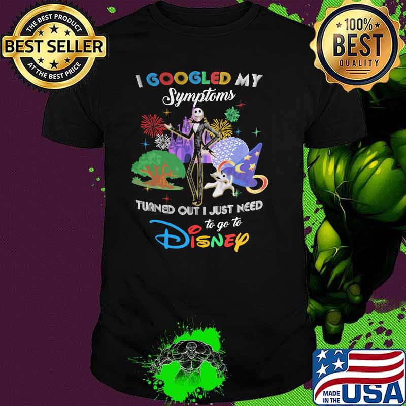 I Googled My Symptoms Turns Out I Just Need To Go To Disney Jack Shirt
