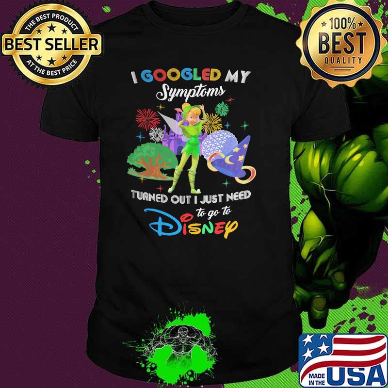 I Googled My Symptoms Turns Out I Just Need To Go To Disney Tinkerbell Shirt