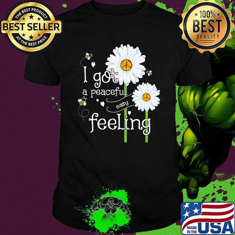 I Got A Peaceful Easy Feeling Hippie Flower Shirt