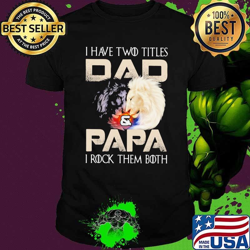 I Have Two Titles Dad Papa I Rock Them Both Lion shirt