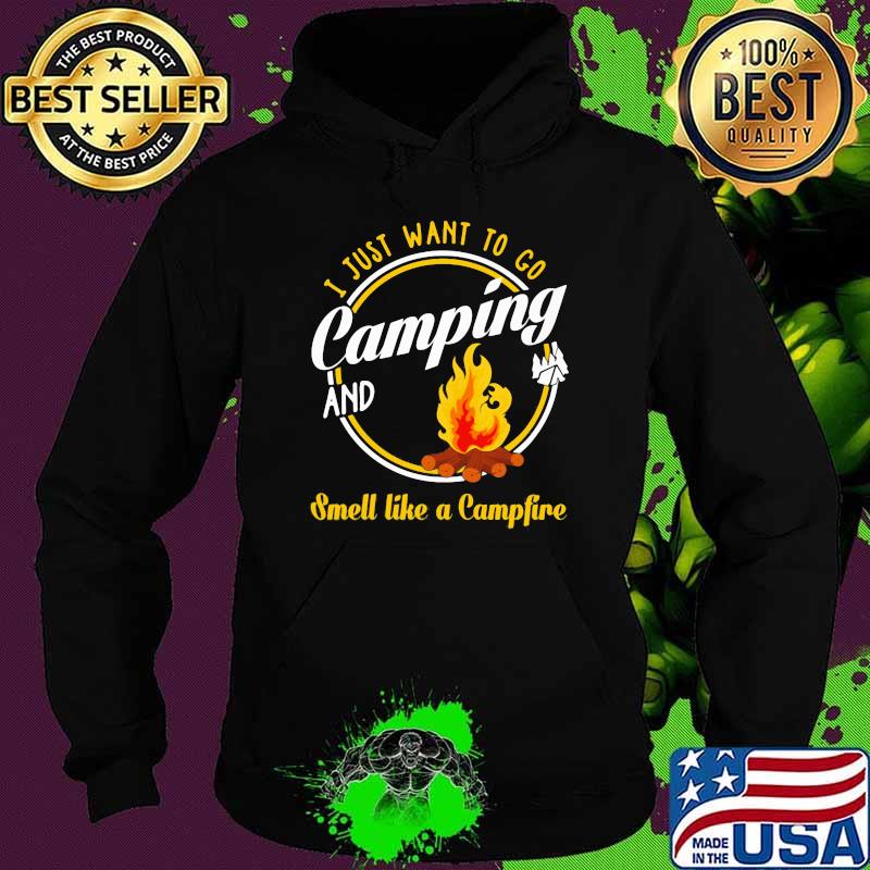 I Just Want To Go Camping And Smell Lke A Campfire Shirt Hoodie I Just Want To Go Camping And Smell Lke A Campfire Shirt Hoodie