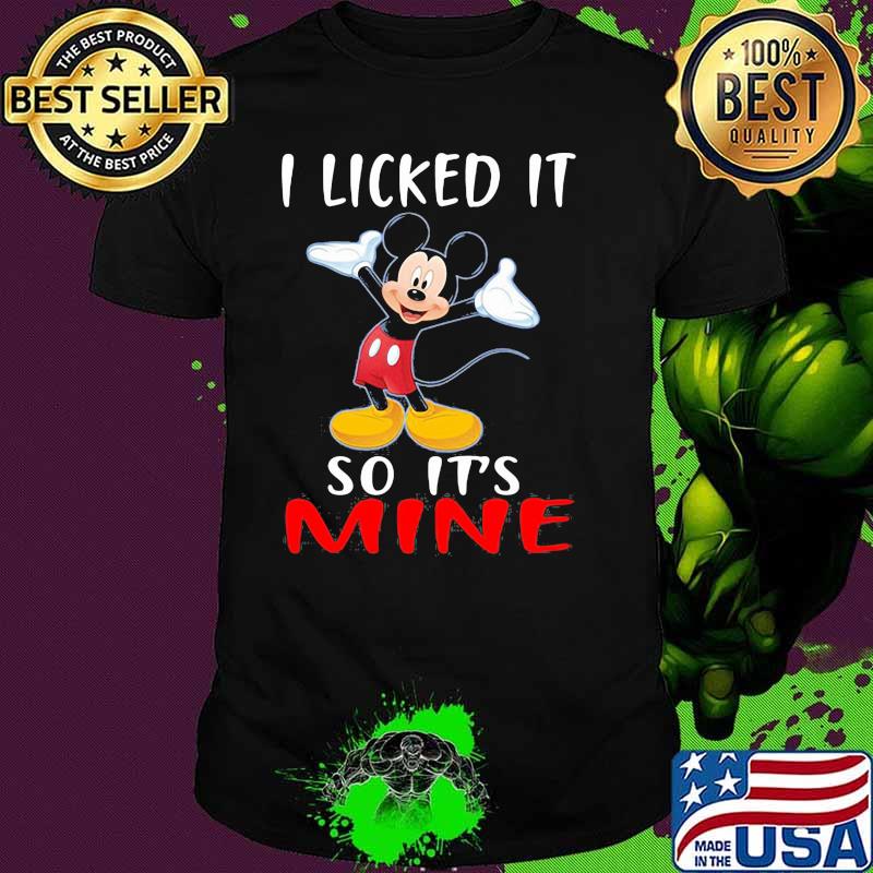 I Licked It So Its Mine Mickey Mouse Disney Shirt