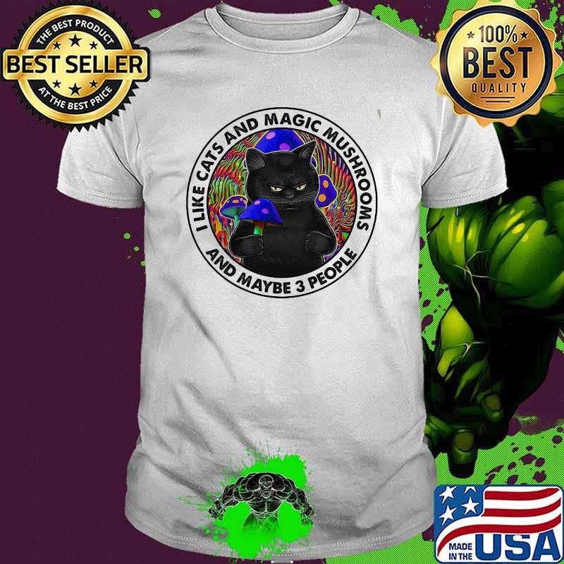 I Like Cats And MagicMushrooms And Maybe 3 People Cat Shirt