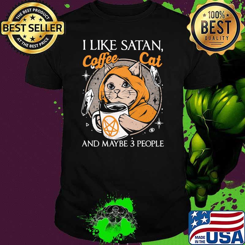 I Like Satan Coffee Cat And Maybe 3 People Shirt