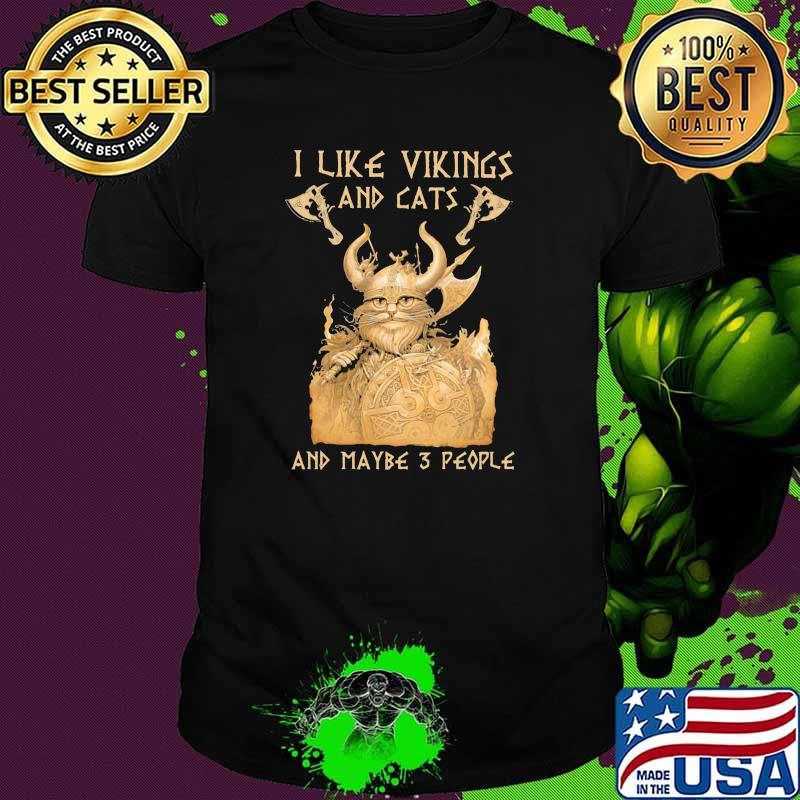 I Like Vikings And Cats And Maybe 3 People Shirt