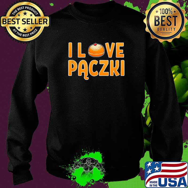 I Love Paczki Doughnut Polish Foodie Poland Donut Polska Shirt Sweater I Love Paczki Doughnut Polish Foodie Poland Donut Polska Shirt Sweater