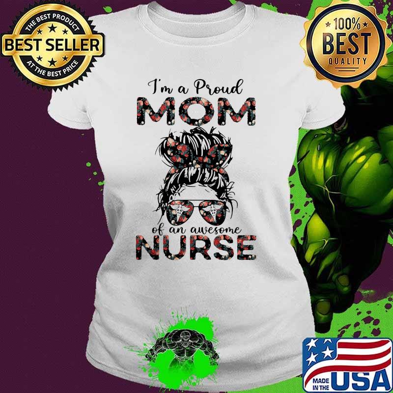 I'm a Proud Mom Of An Awesome Nurse Girl Shirt Ladies tee I'm a Proud Mom Of An Awesome Nurse Girl Shirt Ladies tee