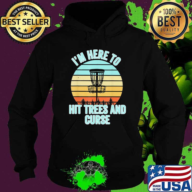 I'm Here To Hit Trees And Curse Sky Bubble Vintage Shirt Hoodie I'm Here To Hit Trees And Curse Sky Bubble Vintage Shirt Hoodie